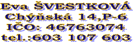 Eva VESTKOV
Chsk 14,P-6
IO: 46763074
tel.:603 107 603